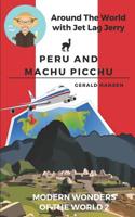 Peru and Machu Picchu: Modern Wonders of the World 2 (Around The World With Jet Lag Jerry) 1075080258 Book Cover