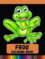 Frog Coloring Book: Unique Coloring Book Easy, Fun, Beautiful Coloring Pages for Adults and Grown-up Paperback B08R8DKK82 Book Cover