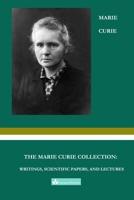 The Marie Curie Collection: Writings, Scientific Papers, and Lectures B0GSSQCK24 Book Cover