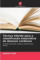 Técnica híbrida para a classificação associativa de doenças cardíacas 6207242076 Book Cover