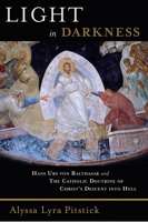 Light in Darkness: Hans Urs von Balthasar and the Catholic Doctrine of Christ's Descent into Hell 0802840396 Book Cover