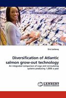Diversification of Atlantic salmon grow-out technology: An integrated comparison of cage and recirculating systems producing 1,000t a year 3844324429 Book Cover