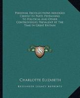 Personal Recollections Abridged Chiefly In Parts Pertaining To Political And Other Controversies Prevalent At The Time In Great Britain 141914099X Book Cover