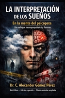 LA INTERPRETACIÓN DE LOS SUEÑOS En la mente del psicópata: Un enfoque neuropsiquiátrico y forense (Una mirada desde la Psiquiatria Forense) (Spanish Edition) B0HDZCYRT6 Book Cover