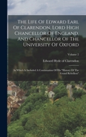 The Life Of Edward Earl Of Clarendon, Lord High Chancellor Of England, And Chancellor Of The University Of Oxford: In Which Is Included A Continuation Of His history Of The Grand Rebellion; Volume 2 101928515X Book Cover