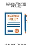 A study of services of private life insurance companies 7199223781 Book Cover
