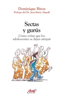 Sectas y gurus. Como evitar que los adolescentes se dejen atrapar 1646993357 Book Cover