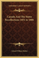 Canada and the States. Recollections, 1851 to 1886. 1507597843 Book Cover
