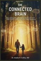 THE CONNECTED BRAIN: A Neuro-Behavioral Guide to Raising Children with FASD: FASD: Practical Strategies for Home, School, and Beyond B0GHFPGNFJ Book Cover