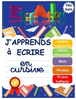 J'apprends à écrire en cursive: Apprendre à écrire en attaché (minuscules et majuscules) toutes les lettres de A à Z | Fiche explicative des tailles ... enfants en CP (dès 6 ans) (French Edition) B087L6VHQD Book Cover