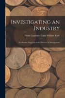 Investigating an Industry: A Scientific Diagnosis of the Diseases of Management 1016758812 Book Cover