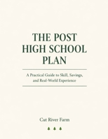The Post High School Plan: A Complete Guide for Young Adults and Parents Navigating Life After Graduation B0GXX2ZZH9 Book Cover