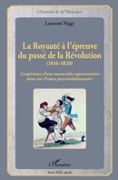 La Royauté à l'épreuve du passé de la Révolution (1816-1820): L'expérience d'une monarchie représentative dans une France postrévolutionnaire (Chemins de la Mémoire) (French Edition) 2343045127 Book Cover