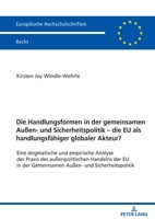 Die Handlungsformen in Der Gemeinsamen Außen- Und Sicherheitspolitik - Die Eu ALS Handlungsfaehiger Globaler Akteur?: Eine Dogmatische Und Empirische 3631892365 Book Cover
