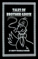 Tales of Brother Goose 1600470211 Book Cover