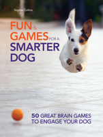 Fun & Games for a Smarter Dog: 50 Great Brain Games to Engage Your Dog 1621871207 Book Cover