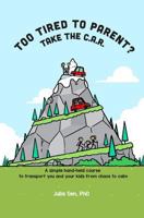Too Tired to Parent? Take the C.A.R.: A simple hand-held course to transport you and your kids from chaos to calm 1794449205 Book Cover