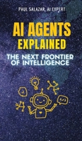 AI Agents Explained: The Next Frontier of Intelligence 1914272803 Book Cover