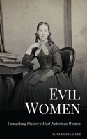 Evil Women: Unmasking History's Most Notorious Women B0CBDMCQZW Book Cover