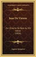 Jean de Vienne, Ou l'�v�ch� de B�le Au Xivme Si�cle... 0341213578 Book Cover
