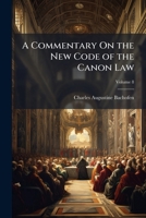 A Commentary On the New Code of the Canon Law 1023926822 Book Cover