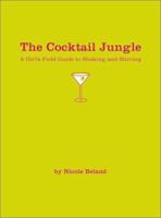 The Cocktail Jungle: A Girl's Field Guide to Shaking and Stirring 0762414375 Book Cover