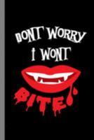 Dont Worry I Wont Bite: Vampire Haunted Spooky Halloween Party Scary Hallows Eve All Saint's Day Celebration Gift For Celebrant And Trick Or Treat (6"x9") Dot Grid Notebook To Write In 1691576824 Book Cover