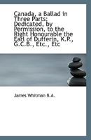 Canada, a Ballad in Three Parts: Dedicated, by Permission, to the Right Honourable the Earl of Duffe 1115179578 Book Cover