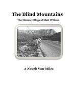 The Blind Mountains: The Memory Blogs of Matt Wilkins 1539575330 Book Cover