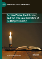 Bernard Shaw, Paul Ricoeur, and the Jesusian Dialectics of Redemptive Living (Bernard Shaw and His Contemporaries) 3031449258 Book Cover