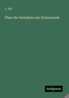 Über die Gerbsäure der Eichenrinde (German Edition) 3386945759 Book Cover