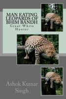 Man Eating Leopard in Bhim Bandh: Great White Hunter 1717865356 Book Cover