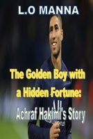 The Golden Boy with a Hidden Fortune: Ashraf Hakimi's Story B0C2S9ZYFF Book Cover