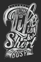 Life is to short to be busy: 6x9inch Notebook Dot Grid 107338425X Book Cover