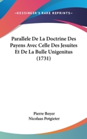 Parallele De La Doctrine Des Payens Avec Celle Des Jesuites Et De La Bulle Unigenitus (1731) 1104361515 Book Cover