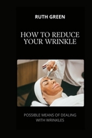 HOW TO REDUCE YOUR WRINKLE: POSSIBLE MEANS OF DEALING WITH WRINKLES B0CTZYVQSC Book Cover