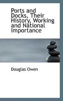 Ports and Docks, Their History, Working and National Importance 1164869248 Book Cover