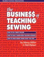 The Business of Teaching Sewing: How to Be a Great Teacher : How to Run a Home-Based Teaching Business : How to Make Money Doing What You Love 0935278397 Book Cover