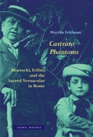Castrato Phantoms: Moreschi, Fellini, and the Sacred Vernacular in Rome 1945861134 Book Cover