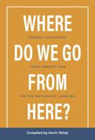 Where Do We Go From Here?: Honest Responses From Twenty-Four United Methodist Leaders 1732309299 Book Cover