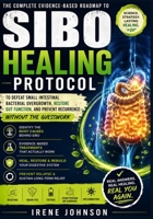 SIBO HEALING PROTOCOL: Your Complete Evidence-Based Roadmap to Defeat Small Intestinal Bacterial Overgrowth, Restore Gut Function, and Prevent Recurrence, Without the Guesswork. B0H2KYM9MZ Book Cover