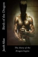 Birth of the Dragon: The Story of the Dragon Begins 1523712473 Book Cover