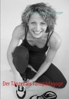 Der Tänzer als Tanzpädagoge: Lehren lernen..... 3837089509 Book Cover
