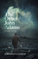 The Other John Adams: A Daughter's Journey 0228882435 Book Cover