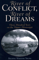 River Of Conflict, River Of Dreams: Three Hundred Years On The Upper Mississippi 188065430X Book Cover