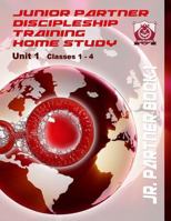 Junior Partner Discipleship Training Home Study - Unit 1: Classes 1-4 1542305616 Book Cover