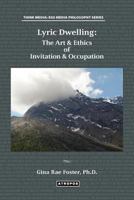 Lyric Dwelling: The Art & Ethics of Invitation & Occupation 0985714689 Book Cover
