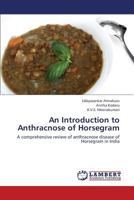 An Introduction to Anthracnose of Horsegram: A comprehensive review of anthracnose disease of Horsegram in India 3659129100 Book Cover