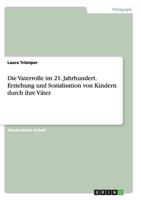 Die Vaterrolle im 21. Jahrhundert.Erziehung und Sozialisation von Kindern durch ihre Väter 366813328X Book Cover