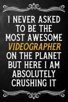 I Never Asked To Be The Most Awesome Videographer On The Planet: Appreciation Gift For Videographer / Blank Journal / Alternative To A Card For Videographers ( 6 x 9 - 120 Blank Lined Notebook ) 1702060853 Book Cover